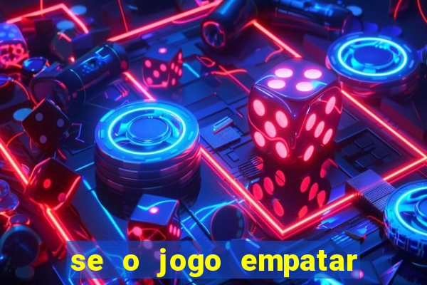 se o jogo empatar hoje quem ganha